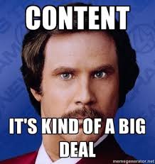 Ron Burgundy meme: Content — it's kind of a big deal