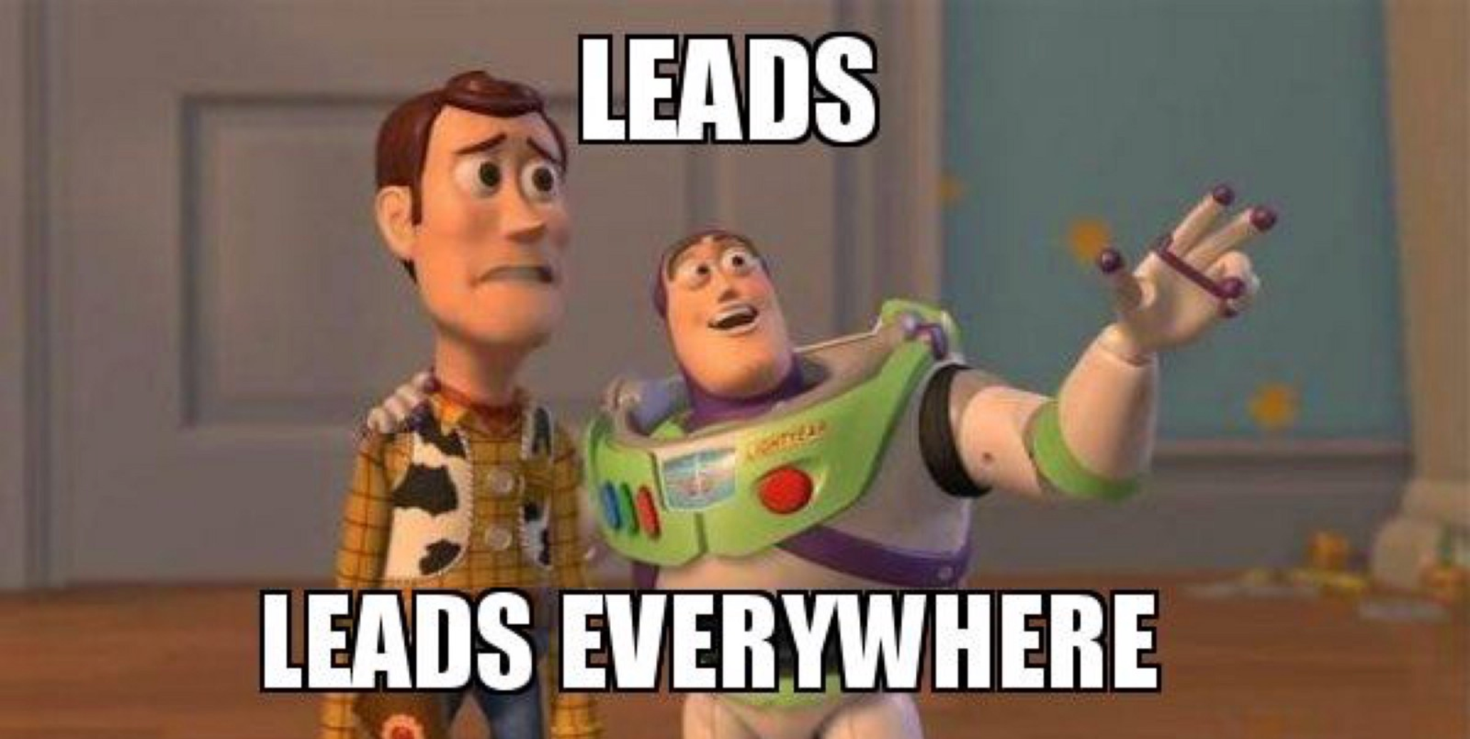 Toy Story meme: Leads, leads everywhere