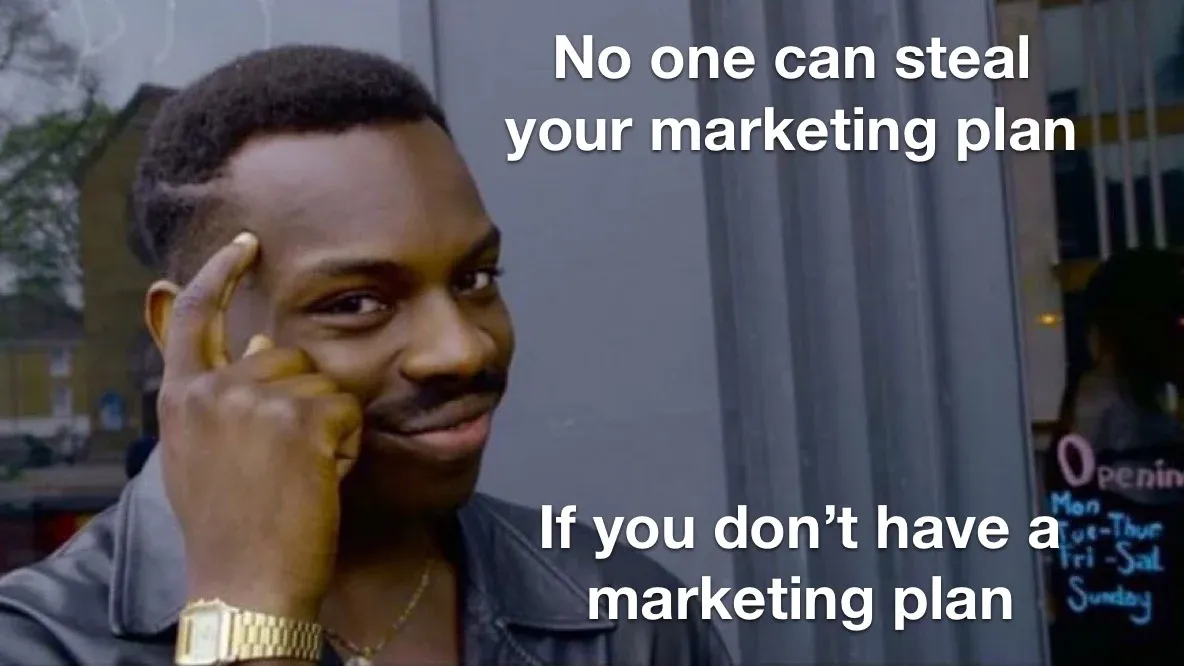Roll Safe meme: No one can steal your marketing plan if you don't have a marketing plan